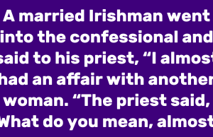 A married Irishman went into the confessional and said to his priest